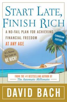 Start Late, Finish Rich: A No-Fail Plan for Achieving Financial Freedom at Any Age