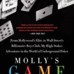 Molly's Game: From Hollywood’s Elite, to Wall Street’s Billionaire Boys Club, My High-Stakes Adventure in the World of Underground Poker