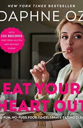 Eat Your Heart Out: All-Fun, No-Fuss Food to Celebrate Eating Clean