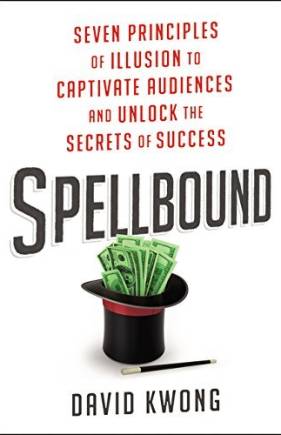 Spellbound: Seven Principles of Illusion to Captivate Audiences and Unlock the Secrets of Success