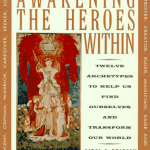Awakening the Heroes Within: Twelve Archetypes to Help Us Find Ourselves and Transform Our World