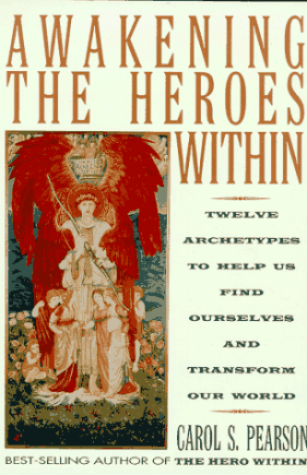 Awakening the Heroes Within: Twelve Archetypes to Help Us Find Ourselves and Transform Our World