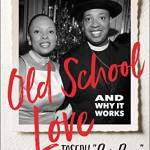 Old School Love: And Why It Works