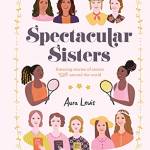 Spectacular Sisters: Amazing Stories of Sisters from Around the World