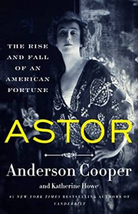 Astor: The Rise and Fall of an American Fortune