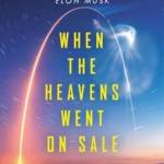 When the Heavens Went on Sale: The Misfits and Geniuses Racing to Put Space Within Reach