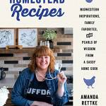 Homestead Recipes: Midwestern Inspirations, Family Favorites, and Pearls of Wisdom From a Sassy Home Cook