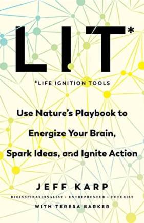 LIT: Life Ignition Tools: Use Nature's Playook to Energize Your rain, Spark Ideas, and Ignite Action