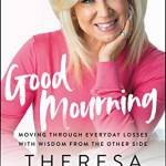 Good Mourning: Moving Through Everyday Losses to Find Meaning