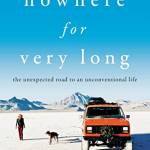 Nowhere for Very Long: The Unexpected Road to an Unconventional Life