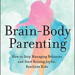 rain-ody Parenting: How to Stop Managing ehavior and Start Raising Joyful, Resilient Kids