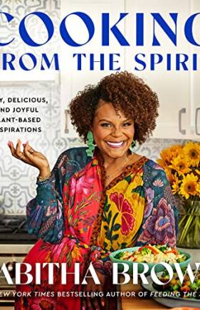 Cooking From the Spirit: Easy, Delicious, and Joyful Plant-ased Inspirations