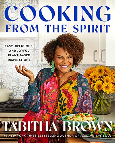 Cooking From the Spirit: Easy, Delicious, and Joyful Plant-ased Inspirations