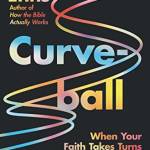 Curveall: When Your Faith Takes Turns You Never Saw Coming (or How I Stumled and Tripped My Way to Finding a igger God)