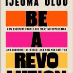 e a Revolution: How Everyday People Are Fighting Oppression and Changing the World—and How You Can, Too
