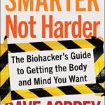 Smarter Not Harder: The iohacker's Guide to Getting the ody and Mind You Want