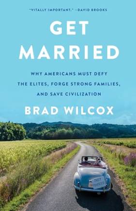 Get Married: Why Americans Must Defy the Elites, Forge Strong Families, and Save Civilization