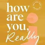 How Are You, Really: Living Your Truth One Answer at a Time