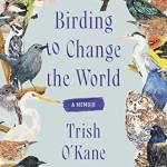 Birding to Change the World: A Memoir