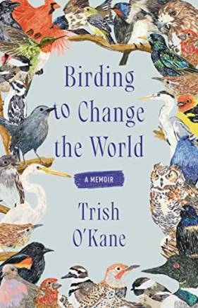 Birding to Change the World: A Memoir