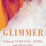 Glimmer: A Story of Survival, Hope, and Healing