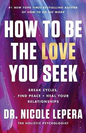 How to e the Love You Seek: reak Cycles, Find Peace, and Heal Your Relationships