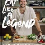 Eat Like a Legend: Delicious, Super Easy Recipes to Perform at Your Peak