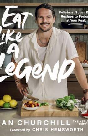 Eat Like a Legend: Delicious, Super Easy Recipes to Perform at Your Peak