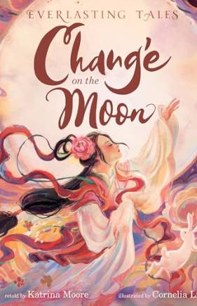 Chang’e on the Moon (Everlasting Tales)