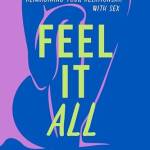 Feel It All: A Therapist's Guide to Reimagining Your Relationship With Sex