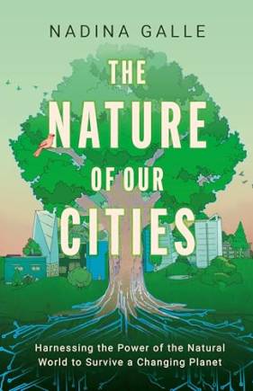 The Nature of Our Cities, The: Harnessing the Power of the Natural World to Survive a Changing Planet
