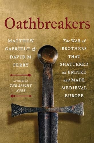 Oathreakers: The War of rothers That Shattered an Empire and Made Medieval Europe