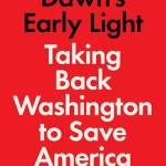 Dawn's Early Light: Taking Back Washington to Save America