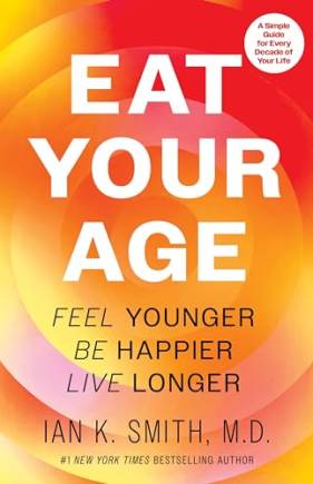 Eat Your Age: Feel Younger, Be Happier, Live Longer