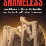 Shameless: Repulicans' Delierate Dysfunction and the attle to Preserve Democracy
