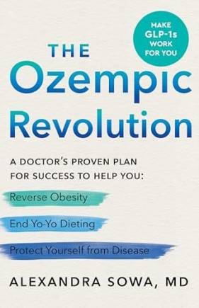 The Ozempic Revolution: A Doctor's Proven Plan for Success to Help You Reverse Oesity, End Yo-Yo Dieting, and Protect Yourself From Disease