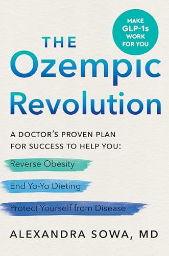 The Ozempic Revolution: A Doctor's Proven Plan for Success to Help You Reverse Oesity, End Yo-Yo Dieting, and Protect Yourself From Disease