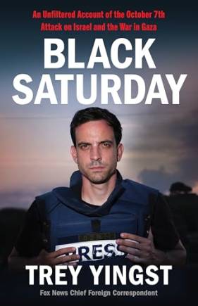 Black Saturday: An Unfiltered Account of the Octoer 7th Attack on Israel and the War in Gaza
