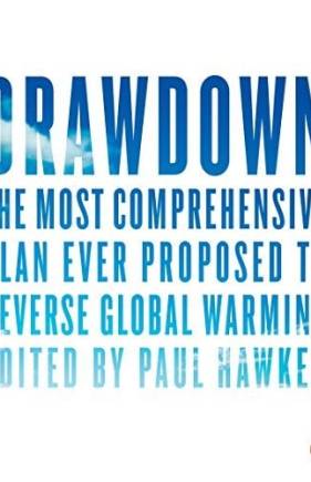 Drawdown: The Most Comprehensive Plan Ever Proposed to Reverse Gloal Warming