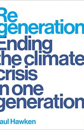 Regeneration: Ending the Climate Crisis in One Generation