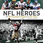 NFL Heroes: The 100 Greatest Players of All Time (2nd Edition)