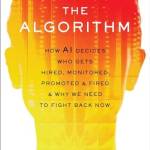 The Algorithm: How AI Decides Who Gets Hired, Monitored, Promoted, and Fired and Why We Need to Fight ack Now