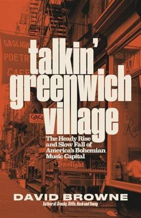 Talkin' Greenwich Village: The Heady Rise and Slow Fall of America’s ohemian Music Capital