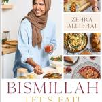 Bismillah: Let's Eat! Fresh and Vibrant Recipes From my Family to Yours