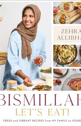 Bismillah: Let's Eat! Fresh and Vibrant Recipes From my Family to Yours