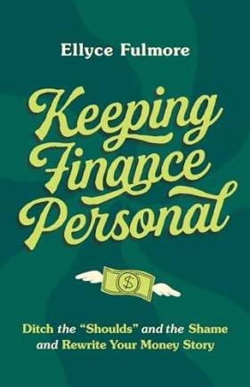 Keeping Finance Personal: Ditch the “Shoulds” and the Shame and Rewrite Your Money Story