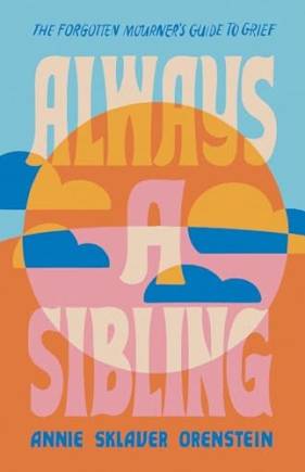 Always a Siling: The Forgotten Mourner's Guide to Grief