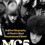 MC5: An Oral iography of Rock’s Most Revolutionary and