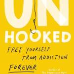 Unhooked: Free Yourself From Addiction Forever