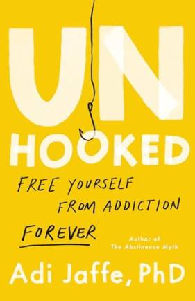 Unhooked: Free Yourself From Addiction Forever